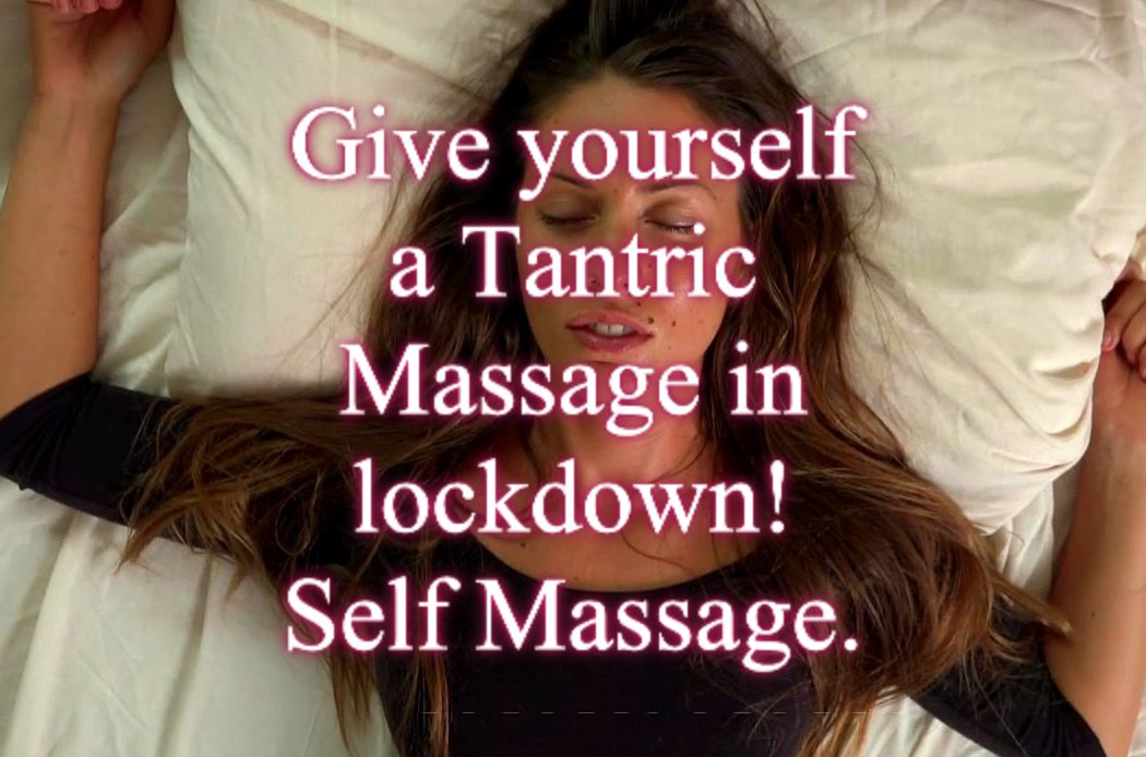 6 Steps to giving yourself a Tantric Massage in lockdown.