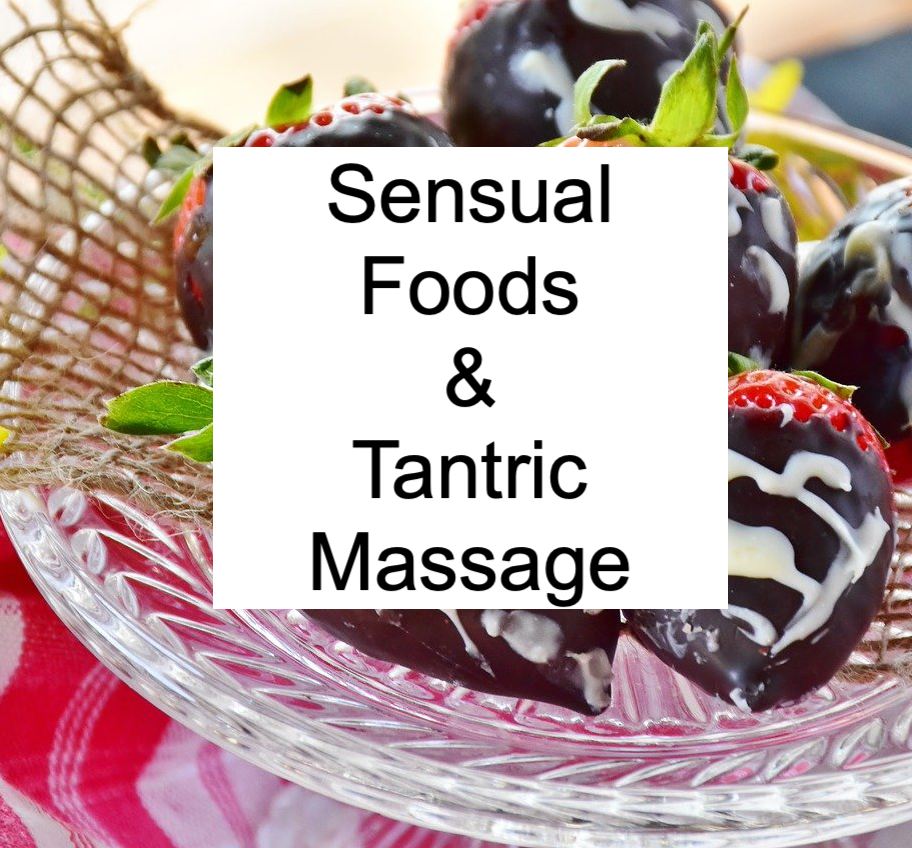 Sensual Foods and Tantric Massage