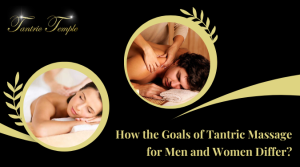 How the Goals of Tantric Massage for Men and Women Differ